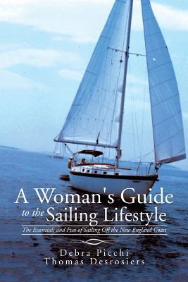 A Woman's Guide to the Sailing Lifestyle: The Essentials and Fun of Sailing Off the New England Coast