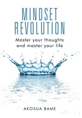 Mindset Revolution: Master your thoughts and master your life