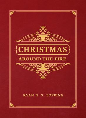 Christmas Around the Fire: Stories, Essays, & Poems for the Season of Christ's Birth