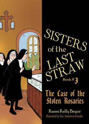 Sisters of the Last Straw Vol 3: The Case of the Stolen Rosaries Volume 3