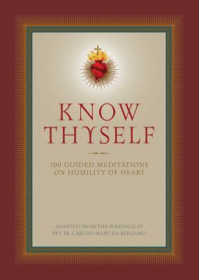 Know Thyself: 100 Guided Meditations on Humility of Heart