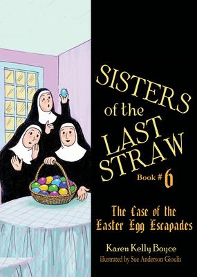 Sisters of the Last Straw Vol 6: The Case of the Easter Egg Escapades Volume 6