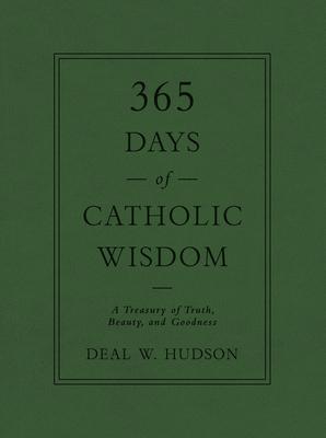 365 Days of Catholic Wisdom: A Treasury of Truth, Beauty, and Goodness