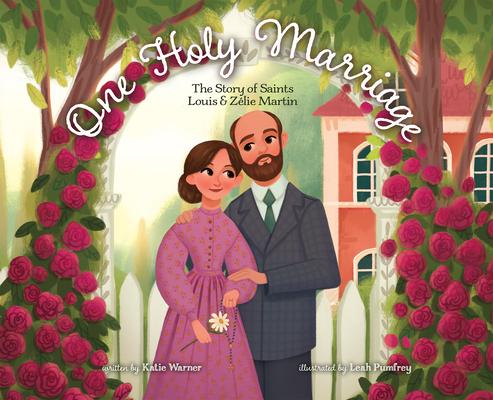 One Holy Marriage: The Story of Louis and Zlie Martin