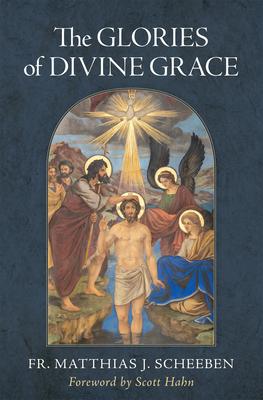 The Glories of Divine Grace: A Fervent Exhortation to All to Preserve and to Grow in Sanctifying Grace