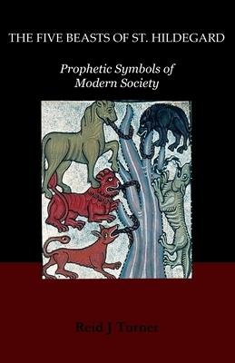 The Five Beasts of St. Hildegard: Prophetic Symbols of Modern Society