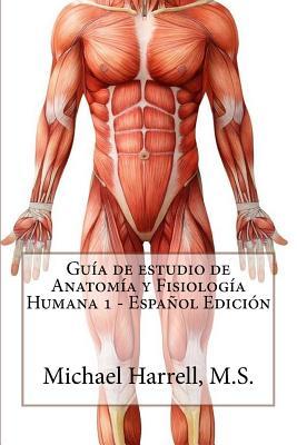 Gua de estudio de anatoma y fisiologa humana 1 (Primera Edicin)