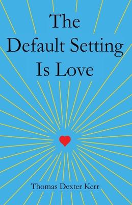 The Default Setting Is Love