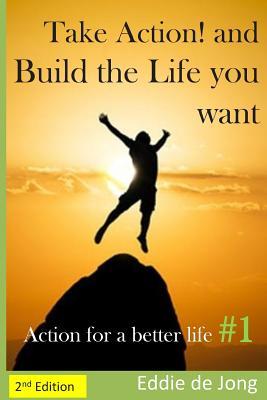 Take Action! and Build the Life you want: Action for a better Life #1