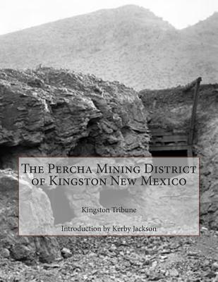 The Percha Mining District of Kingston New Mexico