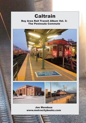 Caltrain: Bay Area Rail Transit Album Vol. 3: All 32 stations in full color