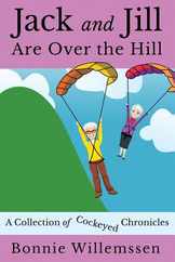 Jack and Jill Are Over the Hill: A Collection of Cockeyed Chronicles Subscription