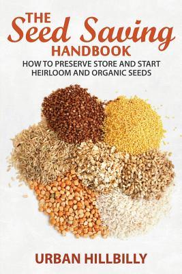 The Seed Saving Handbook: How to Preserve Store And Start Heirloom And Organic Seeds