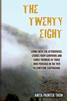 The Twenty Eight: Living with the aftershocks. Stories from survivors and family members of those who perished in the 1959 Yellowstone E