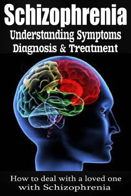 Schizophrenia: Understanding Symptoms Diagnosis & Treatment