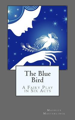 The Blue Bird: A Fairy Play in Six Acts