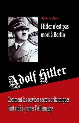 Adolf Hitler n'est pas mort  Berlin: Comment les services secrets britanniques l'ont aid  quitter l'Allemagne