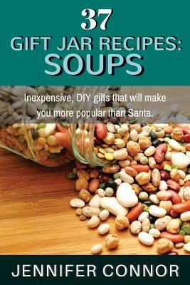 37 Gift Jar Recipes: Soups: Inexpensive, DIY gifts that will make you more popular than Santa.