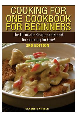 Cooking for One Cookbook for Beginners: The Ultimate Recipe Cookbook for Cooking for One!