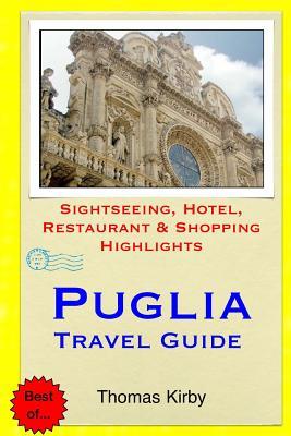 Puglia Travel Guide: Sightseeing, Hotel, Restaurant & Shopping Highlights