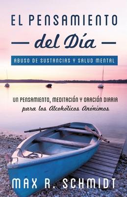 El Pensamiento del Da: Un pensamiento, meditacin y oracin para los Alcohlicos Annimos