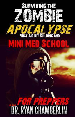 Surviving the Zombie Apocalypse: First Aid Kit Building and Mini Med School for Preppers