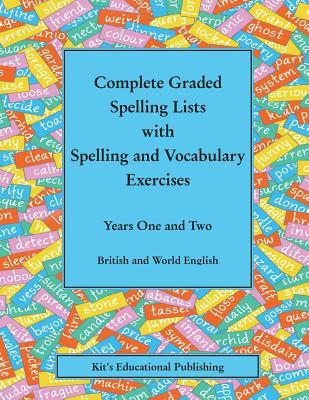 Complete Graded Spelling Lists with Spelling and Vocabulary Exercises: Years One and Two: British and World English