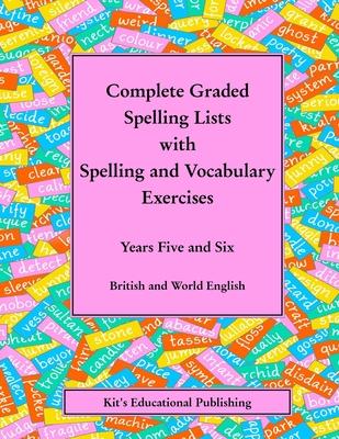 Complete Graded Spelling Lists with Spelling and Vocabulary Exercises: Years Five and Six: British and World English