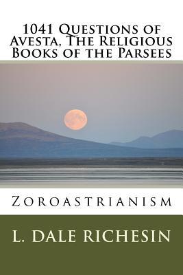 1041 Questions of Avesta, The Religious Books of the Parsees: Zoroastrianism