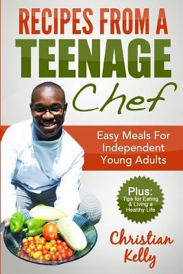 Recipes from a Teenage Chef: Easy meals for independent young adults