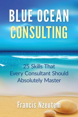 Blue Ocean Consulting: 25 Skills Every Consultant Should Absolutely Master