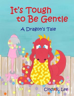 It's Tough to Be Gentle: A Dragon's Tale