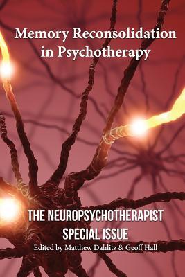 Memory Reconsolidation in Psychotherapy: The Neuropsychotherapist Special Issue