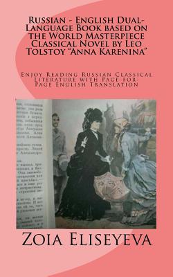 Russian - English Dual-Language Book based on the World Masterpiece Classical Novel by Leo Tolstoy "Anna Karenina": Enjoy Reading Russian Classical Li