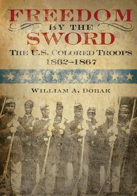 Freedom by the Sword: The U.S. Colored Troops 1862-1867