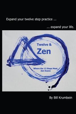 Twelve and Zen -- Where the 12 Steps Meet Zen Koans: [Interior: black and white edition]