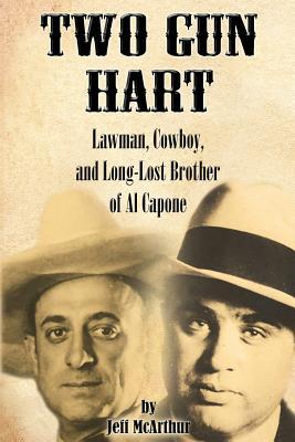 Two Gun Hart: Lawman, Cowboy, and Long-Lost Brother of Al Capone