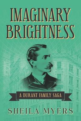 Imaginary Brightness: a Durant Family Saga - A Novel