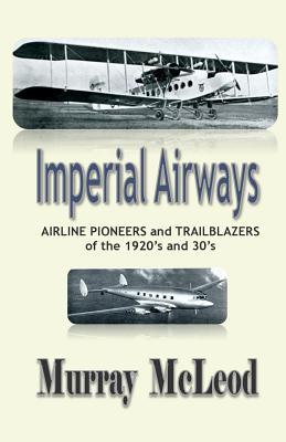 Imperial Airways: AIRLINE PIONEERS and TRAILBLAZERS of the 1920's and 30's