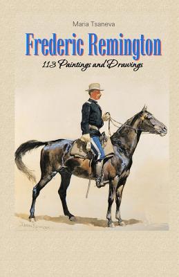 Frederic Remington: 113 Paintings and Drawings