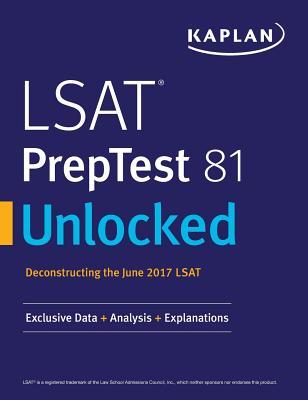 LSAT PrepTest 81 Unlocked: Exclusive Data, Analysis & Explanations for the June 2017 LSAT