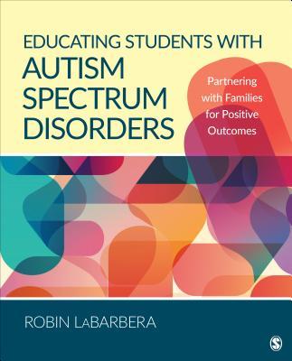 Educating Students with Autism Spectrum Disorders: Partnering with Families for Positive Outcomes