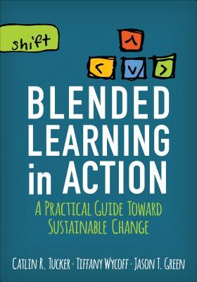 Blended Learning in Action: A Practical Guide Toward Sustainable Change