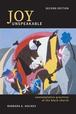 Joy Unspeakable: Contemplative Practices of the Black Church