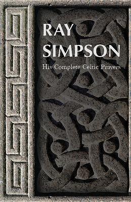 Ray Simpson: His Complete Celtic Prayers