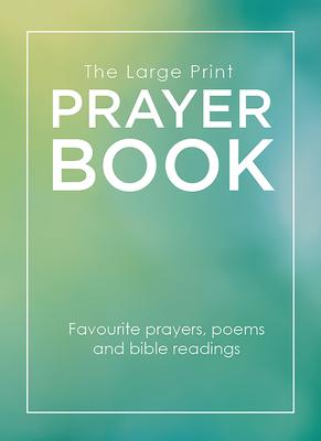 The Large Print Prayer Book: Favourite prayers, poems and bible readings