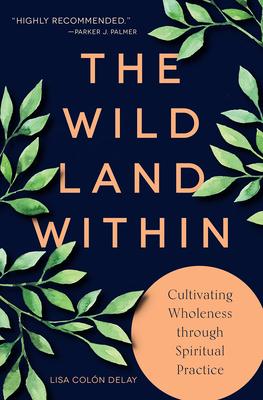 The Wild Land Within: Cultivating Wholeness Through Spiritual Practice