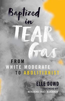 Baptized in Tear Gas: From White Moderate to Abolitionist