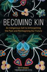 Becoming Kin: An Indigenous Call to Unforgetting the Past and Reimagining Our Future Subscription