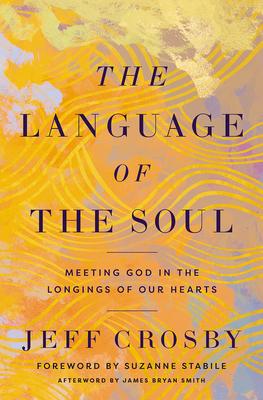 The Language of the Soul: Meeting God in the Longings of Our Hearts